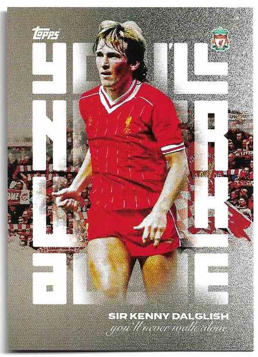 You'll Never Walk Alone SIR KENNY DALGLISH 23-24 Topps Liverpool Team Set