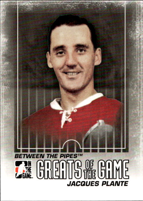 Greats of the Game JACQUES PLANTE 09-10 In the Game Between the Pipes